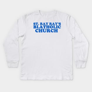 St. Ray Ray's Blatholic Church Kids Long Sleeve T-Shirt